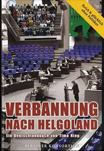 Produktbild: Verbannung nach Helgoland - Reich und glücklich ohne Politiker: Reich und glücklich ohne Politiker - Ein Masterplan für alle Stammtische und Kegelclubs draußen im Land