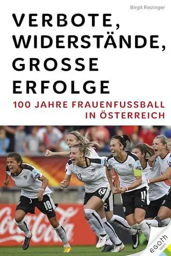 Produktbild: Verbote, Widerstände, große Erfolge: 100 Jahre Frauenfußball in Österreich