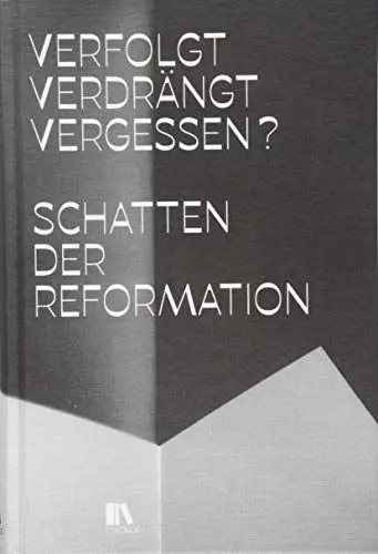 Produktbild: Verfolgt, verdrängt, vergessen?: Schatten der Reformation