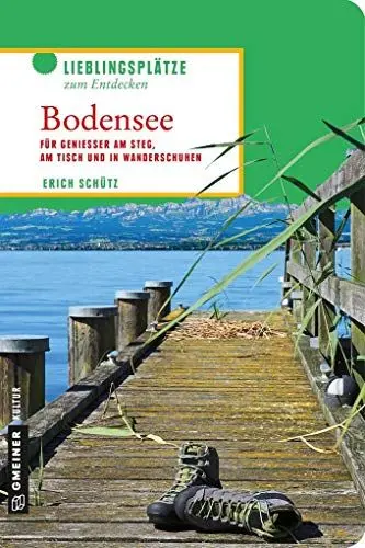 Produktbild: Verführerischer Bodensee: Für Genießer am Steg, am Tisch und in Wanderschuhen (Lieblingsplätze im GMEINER-Verlag)