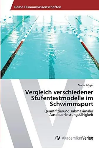 Produktbild: Vergleich verschiedener Stufentestmodelle im Schwimmsport: Quantifizierung submaximaler Ausdauerleistungsfähigkeit