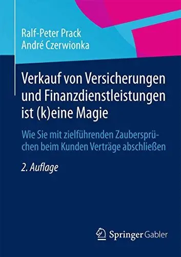 Produktbild: Verkauf von Versicherungen und Finanzdienstleistungen ist (k)eine Magie: Wie Sie mit zielführenden Zaubersprüchen beim Kunden Verträge abschließen