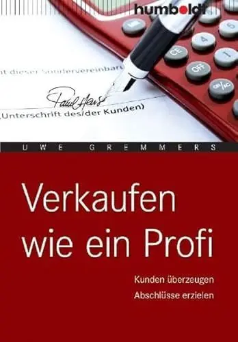 Produktbild: Verkaufen wie ein Profi: Kunden überzeugen. Abschlüsse erzielen