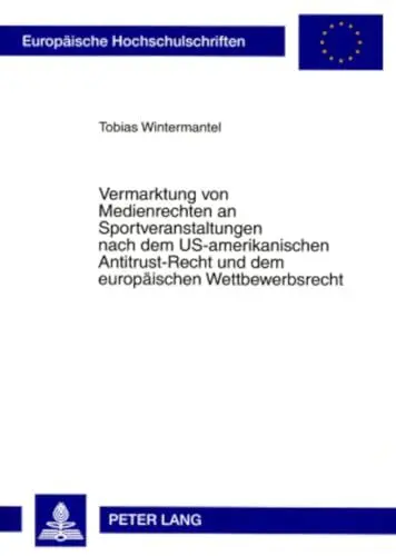 Produktbild: Vermarktung von Medienrechten an Sportveranstaltungen nach dem US-amerikanischen Antitrust-Recht und dem europäischen Wettbewerbsrecht: ... Hochschulschriften Recht, Band 4639)