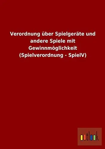 Produktbild: Verordnung über Spielgeräte und andere Spiele mit Gewinnmöglichkeit (Spielverordnung - SpielV)