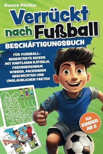 Produktbild: Verrückt nach Fußball - für Kinder ab 8: Beschäftigungsbuch für fussballbegeisterte Kicker mit kniffligen Rätseln, faszinierendem Wissen, packenden Geschichten und unglaublichen Fakten