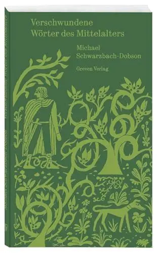 Produktbild: Verschwundene Wörter des Mittelalters: Eine Spurensuche. Die mittelalterliche Sprache der Ritter und Minnesänger. Spannende Einblicke ins Mittelhochdeutsche, seine Literatur und Etymologie