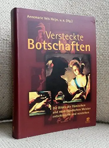 Produktbild: Versteckte Botschaften: Die Bilder der flämischen und niederländischen Meister entschlüsseln und verstehen: Die Bilder der holländisch-flämischen Meister entschlüsseln und verstehen
