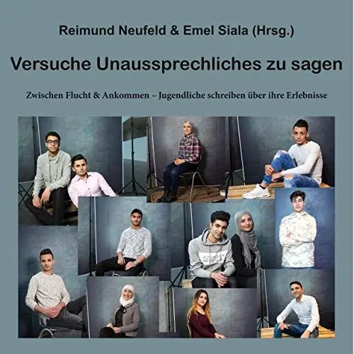 Produktbild: Versuche Unaussprechliches zu sagen: Zwischen Flucht & Ankommen - Jugendliche schreiben über ihre Erlebnisse