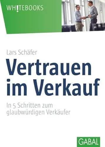Produktbild: Vertrauen im Verkauf: In 5 Schritten zum glaubwürdigen Verkäufer (Whitebooks)