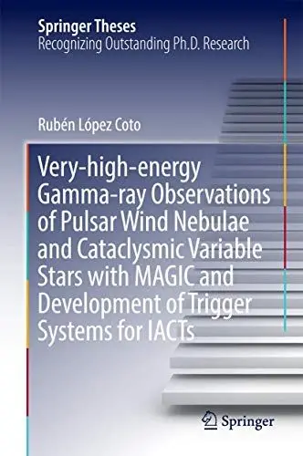 Produktbild: Very-high-energy Gamma-ray Observations of Pulsar Wind Nebulae and Cataclysmic Variable Stars with MAGIC and Development of Trigger Systems for IACTs (Springer Theses)