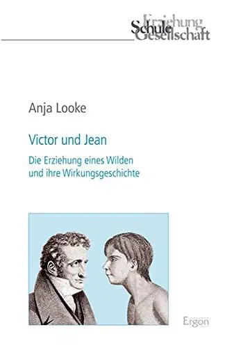 Produktbild: Victor und Jean: Die Erziehung eines Wilden und ihre Wirkungsgeschichte (Erziehung, Schule, Gesellschaft, Band 70)