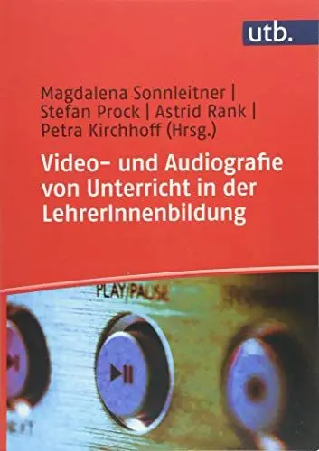 Produktbild: Video- und Audiografie von Unterricht in der LehrerInnenbildung: Planung und Durchführung aus methodologischer, technisch-organisatorischer, ethisch-datenschutzrechtlicher und inhaltlicher Perspektive