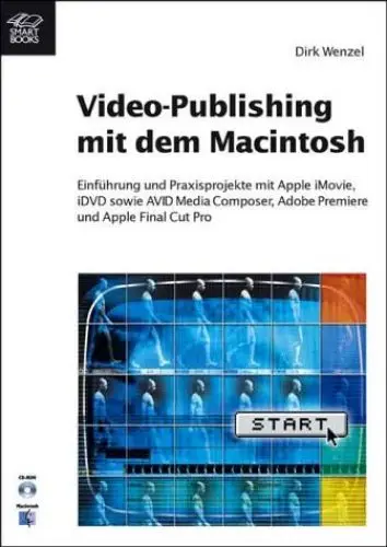 Produktbild: Video-Publishing mit dem Macintosh: Einführung und Praxisprojekte mit Apple iMovie, iDVD sowie AVID Media Composer, Adobe Premiere und Apple Final Cut Pro