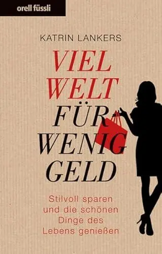 Produktbild: Viel Welt für wenig Geld - Stilvoll sparen und die schönen Dinge des Lebens geniessen