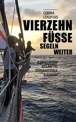 Produktbild: Vierzehn Füsse segeln weiter: Über die Kapverden, den Atlantik und Südamerika in die Karibik
