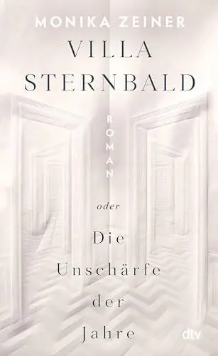 Produktbild: Villa Sternbald oder Die Unschärfe der Jahre: Roman | Ein großer Familienroman über Kindheit und Erziehung vom Kaiserreich bis heute