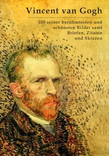 Produktbild: Vincent van Gogh: 100 seiner berühmtesten und schönsten Bilder samt Briefen, Zitaten und Skizzen