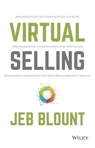 Produktbild: Virtual Selling: Der definitive Leitfaden für die Nutzung videobasierter Technologie und virtueller Kommunikationskanäle für den erfolgreichen Verkauf
