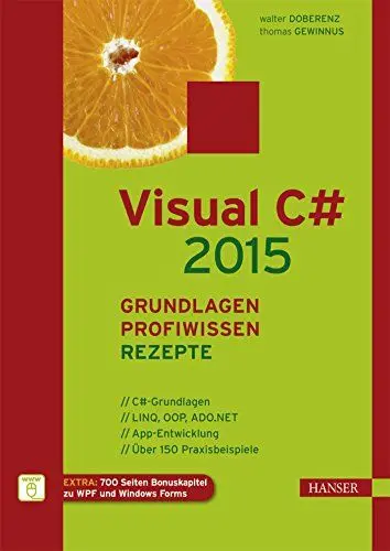 Produktbild: Visual C# 2015 – Grundlagen, Profiwissen und Rezepte: C sharp-Grundlagen. LINQ, OOP, ADO.NET. APP-Entwicklung. Über 150 Praxisbeispiele. EXTRA: 700 Seiten Bonuskapitel zu WPF und Windows Forms