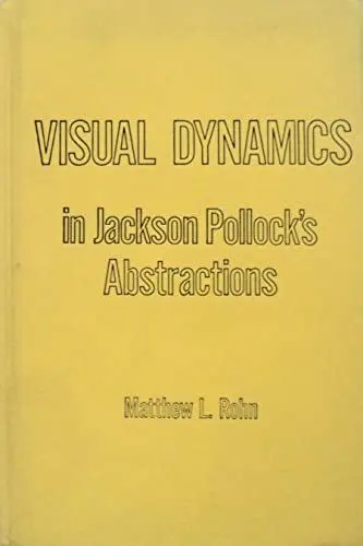Produktbild: Visual Dynamics in Jackson Pollock's Abstractions (Studies in the Fine Arts : Art Theory, No 14)