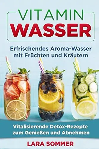 Produktbild: Vitamin Wasser: Erfrischendes Aroma-Wasser mit Früchten und Kräutern. Vitalisierende Detox-Rezepte zum Genießen und Abnehmen.