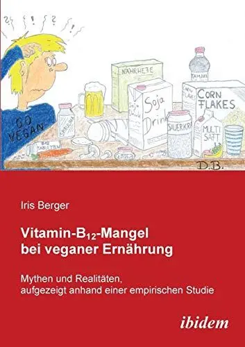 Produktbild: Vitamin-B12-Mangel bei veganer Ernährung: Mythen und Realitäten, aufgezeigt anhand einer empirischen Studie