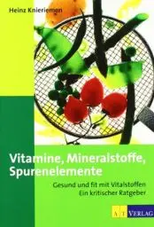 Produktbild: Vitamine, Mineralstoffe, Spurenelemente: Gesund und fit mit Vitalstoffen Ein kritischer Ratgeber