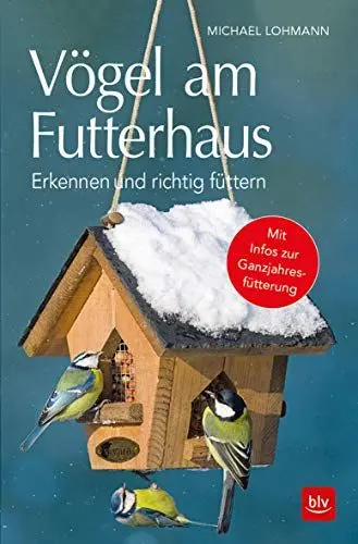 Produktbild: Vögel am Futterhaus: Erkennen und richtig füttern Mit Infos zur Ganzjahresfütterung (BLV Naturführer)