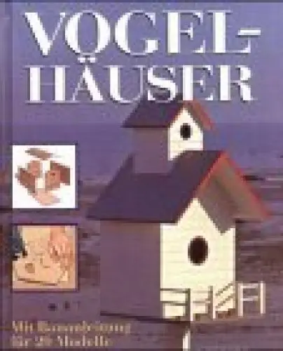 Produktbild: Vogelhäuser mit Bauanleitung für 20 Modelle: Mit Bauanleitungen für 20 Modelle