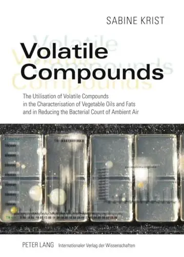 Produktbild: Volatile Compounds: The Utilisation of Volatile Compounds in the Characterisation of Vegetable Oils and Fats and in Reducing the Bacterial Count of Ambient Air