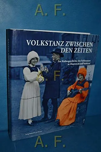 Produktbild: Volkstanz zwischen den Zeiten: Zur Kulturgeschichte des Volkstanzes in Österreich und Südtirol (Buch mit DVD)