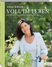 Produktbild: Voll im Leben: 130 gesunde Rezepte für meine besten Jahre