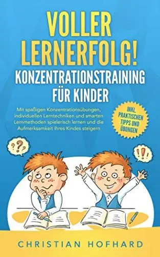 Produktbild: Voller Lernerfolg! KONZENTRATIONSTRAINING FÜR KINDER: Mit spaßigen Konzentrationsübungen und smarten Lerntechniken und Lernmethoden spielerisch lernen und die Konzentration Ihres Kindes fördern