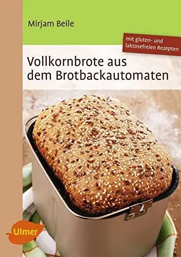 Produktbild: Vollkornbrote aus dem Brotbackautomaten: 70 Rezepte für 500 und 750 g