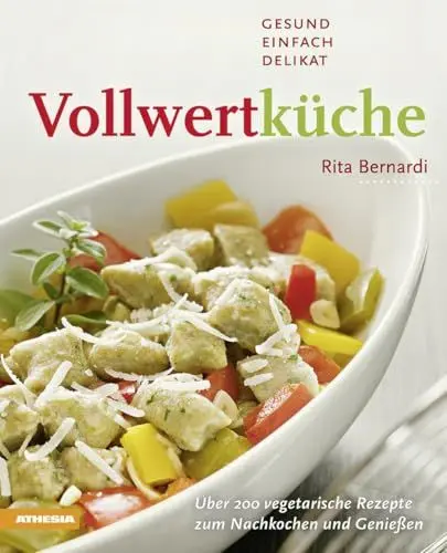 Produktbild: Vollwertküche – Gesund, einfach, delikat: Über 200 vegetarische Rezepte zum Nachkochen und Genießen