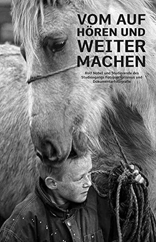 Produktbild: Vom Aufhören und Weitermachen: Rolf Nobel und Studierende des Studiengangs Fotojournalismus und Dokumentarfotografie