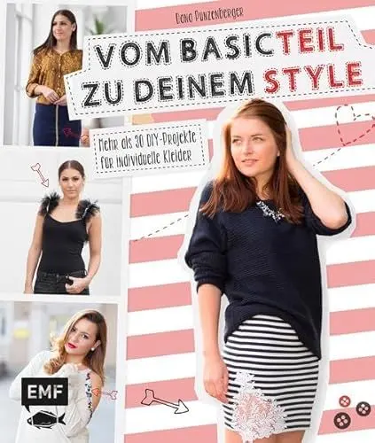 Produktbild: Vom Basicteil zu deinem Style: Mehr als 30 DIY-Projekte für individuelle Kleider