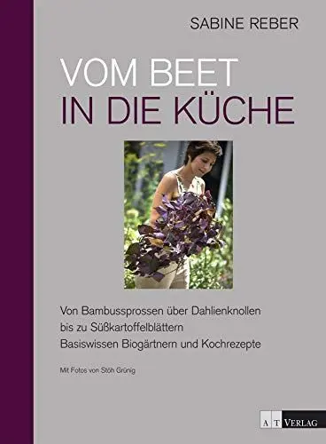 Produktbild: Vom Beet in die Küche: Von Bambussprossen über Dahlienknollen bis zu Süsskartoffelblättern - Basiswissen Biogärtnern und Kochrezepte