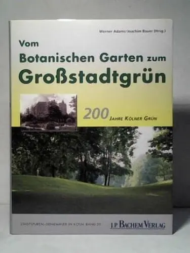 Produktbild: Vom Botanischen Garten zum Großstadtgrün: 200 Jahre Kölner Grün (Stadtspuren: Denkmäler in Köln)