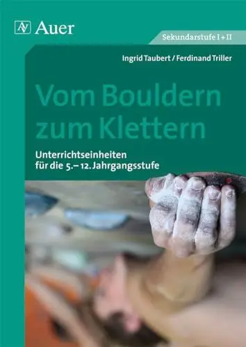 Produktbild: Vom Bouldern zum Klettern: Unterrichtseinheiten für die 5.-12. Jahrgangsstufe (5. bis 13. Klasse) (Themenhefte Sport Sekundarstufe)