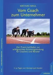 Produktbild: Vom Coach zum Unternehmer: Praxis-Leitfaden zur erfolgreichen Existenzgründung für Coaches und Berater