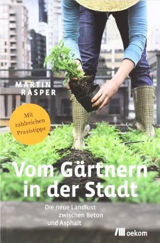 Produktbild: Vom Gärtnern in der Stadt: Die neue Landlust zwischen Beton und Asphalt