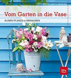 Produktbild: Vom Garten in die Vase: Blumen pflanzen und arrangieren