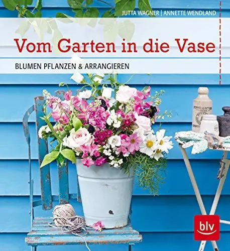 Produktbild: Vom Garten in die Vase: Blumen pflanzen und arrangieren