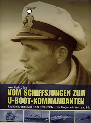 Produktbild: Vom Schiffsjungen zum U-Boot-Kommandanten: Kapitänleutnant Karl-Heinz Herbschleb - eine Biographie in Wort und Bild (Flechsig - Geschichte/Zeitgeschichte)