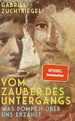 Produktbild: Vom Zauber des Untergangs: Was Pompeji über uns erzählt | Vom Direktor des weltberühmten Archäologieparks Pompeji