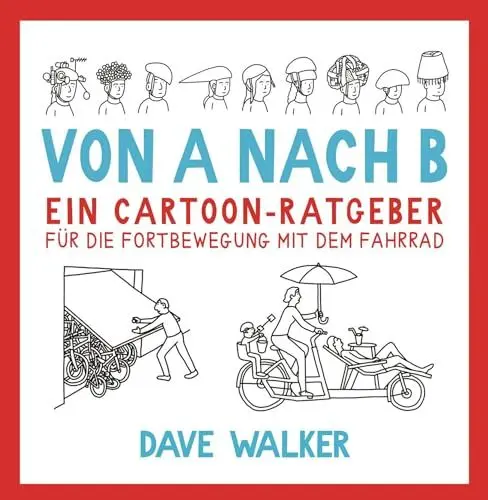 Produktbild: Von A nach B: Ein Cartoon-Ratgeber für die Fortbewegung mit dem Fahrrad