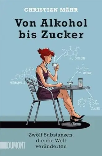 Produktbild: Von Alkohol bis Zucker: Zwölf Substanzen, die die Welt veränderten (Taschenbücher)