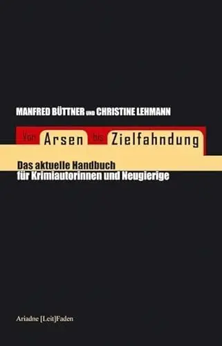 Produktbild: Von Arsen bis Zielfahndung: Das aktuelle Handbuch für Krimiautorinnen und Neugierige